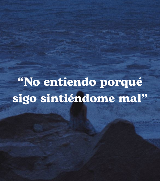 “No entiendo porqué sigo sintiéndome mal”